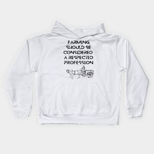Farmers - Farming should be considered a respected profession Kids Hoodie